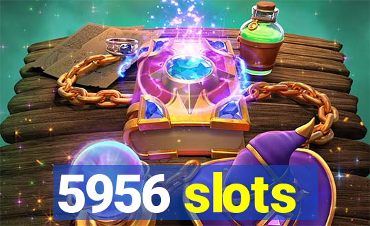 5956 slots